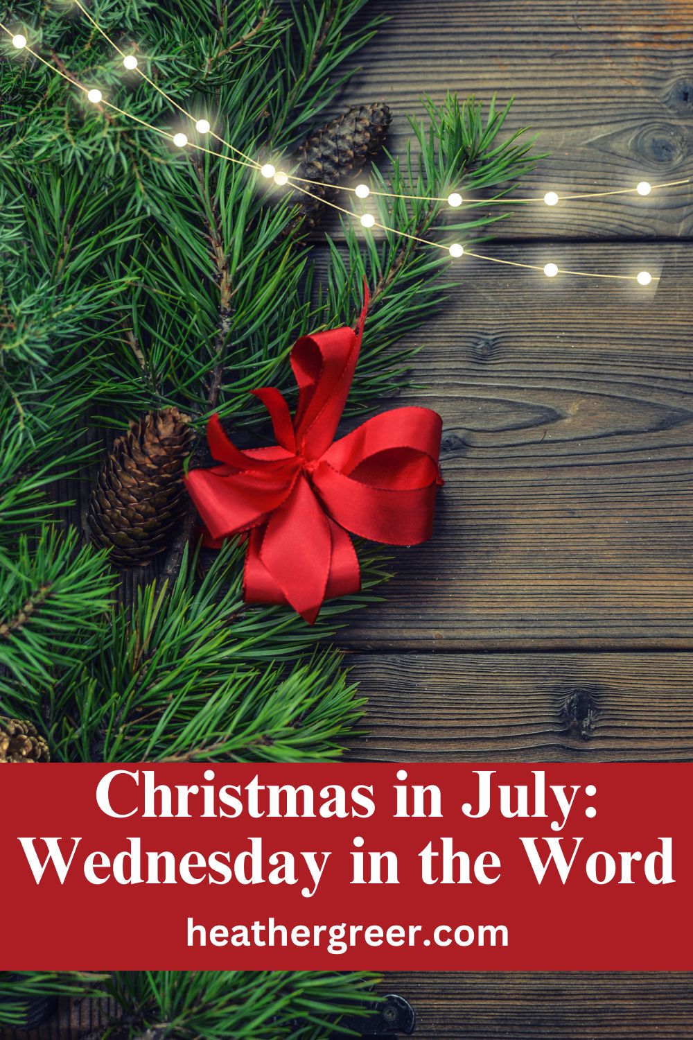 Christmas in July Wednesday in the Word Heather Greer Heather Greer, Stories of faith, life